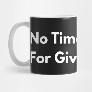 No Time For Give Fluffs Mug